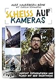 Scheiß auf Kameras: Perfekt fotografieren und filmen mit dem Smartphone