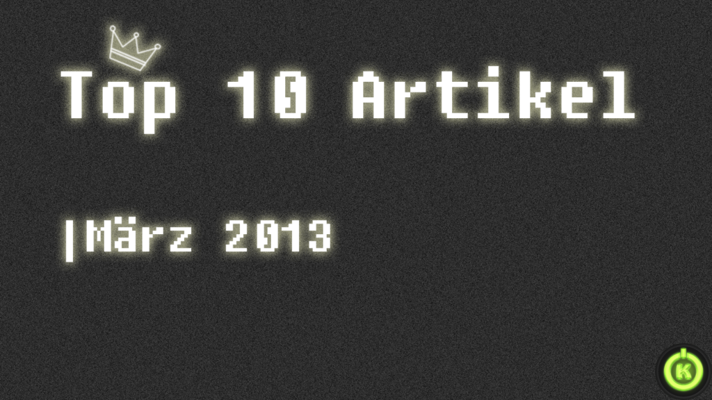 [Überblick] Top 10 Artikel im März 2013